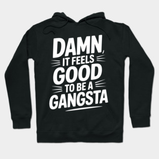 Damn It Feels Good to be a Gangsta Hoodie