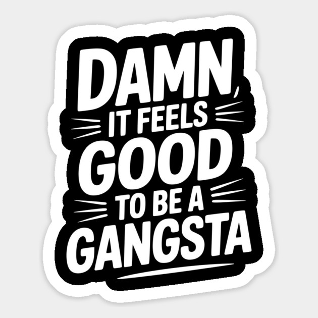 Damn It Feels Good to be a Gangsta Magnet by Frank Ring