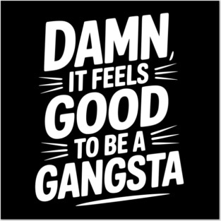 Damn It Feels Good to be a Gangsta Posters and Art