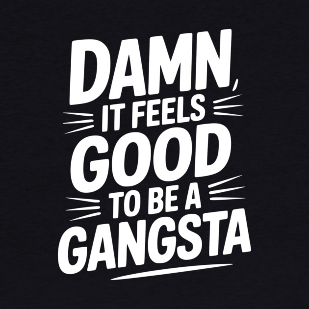 Damn It Feels Good to be a Gangsta by Frank Ring