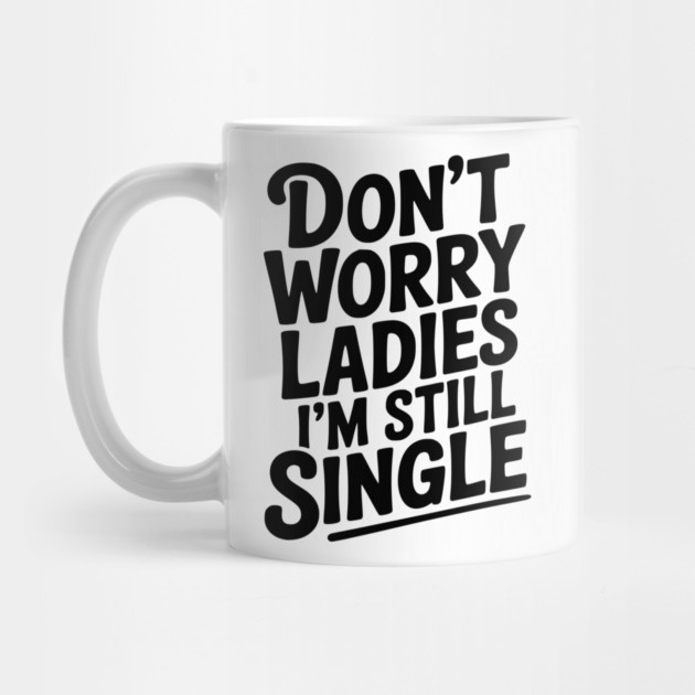 Don’t Worry Ladies I’m Still Single by Frank Ring
