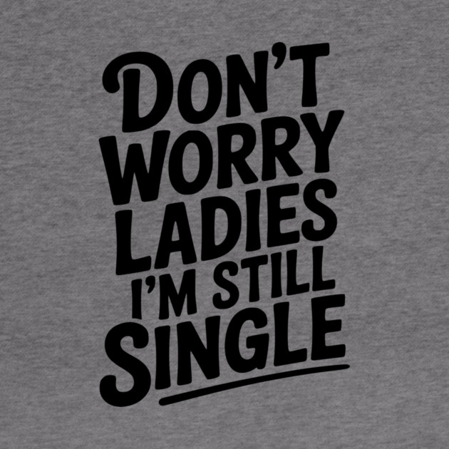 Don’t Worry Ladies I’m Still Single by Frank Ring