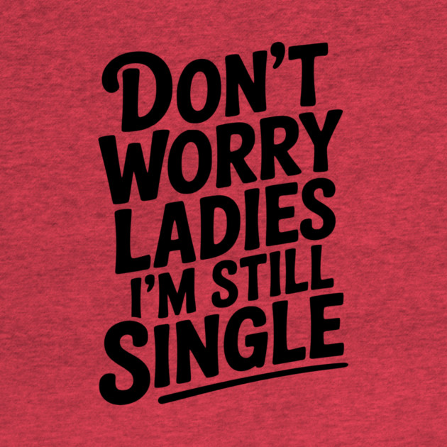 Don’t Worry Ladies I’m Still Single by Frank Ring