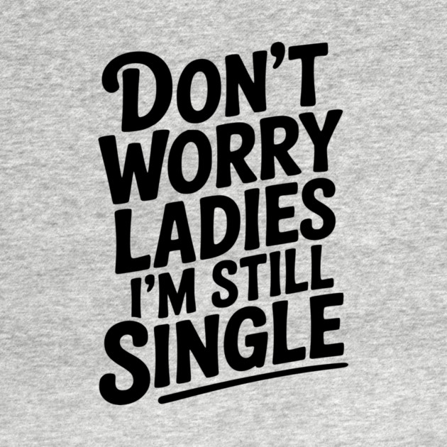 Don’t Worry Ladies I’m Still Single by Frank Ring