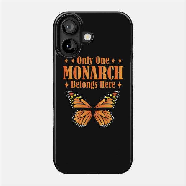 Only One Monarch Belongs Here Regal Humor Royalty Saying Phone Case by shirtlux