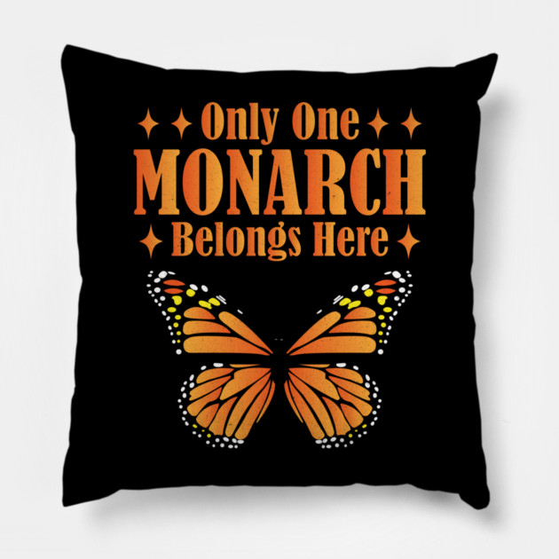 Only One Monarch Belongs Here Regal Humor Royalty Saying Pillow by shirtlux