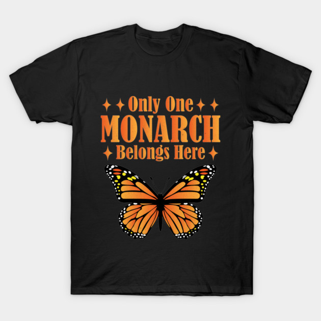 Only One Monarch Belongs Here Regal Humor Royalty Saying T-Shirt by shirtlux