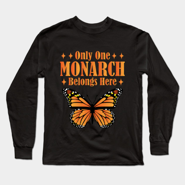 Only One Monarch Belongs Here Regal Humor Royalty Saying Long Sleeve T-Shirt by shirtlux