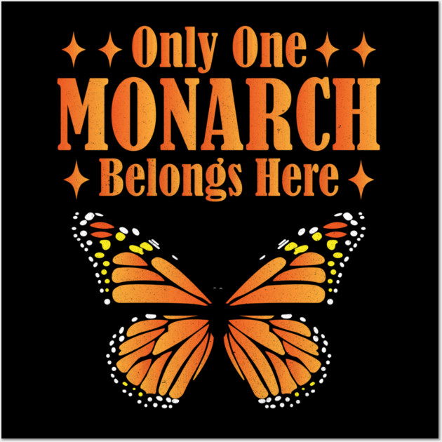 Only One Monarch Belongs Here Regal Humor Royalty Saying Wall Art by shirtlux