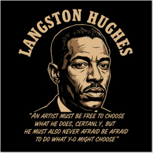 Langston Hughes quote: An artist must be free to choose what he does, certainly, but he must also never be afraid to do what he might choose. Posters and Art