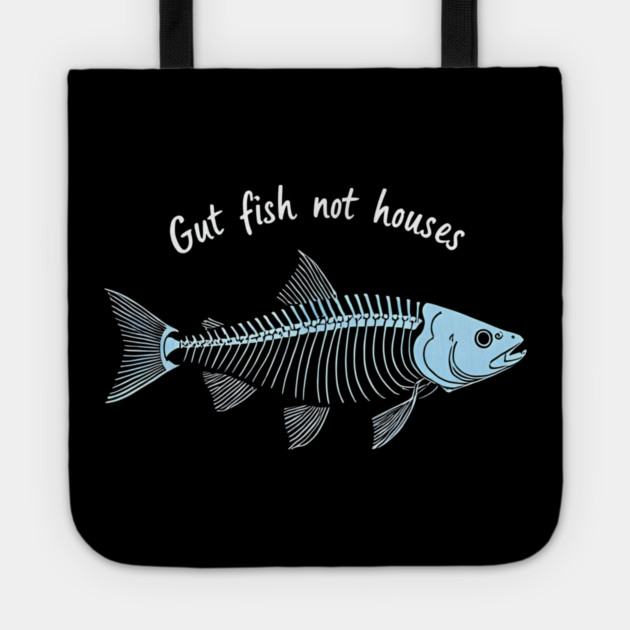 Funny Fisherman Quote Gut Fish Not Houses Humor Tote by shirtlux