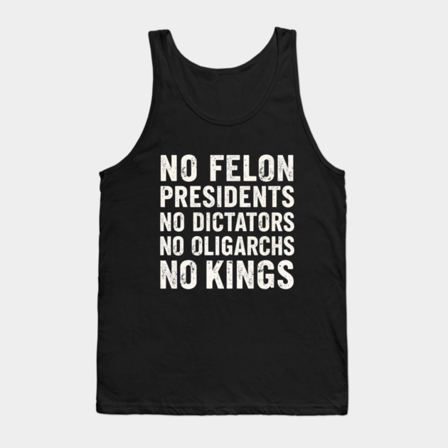 No Felon Presidents No Dictators No Oligarchs No Kings Tank Top by shirtlux