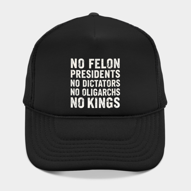 No Felon Presidents No Dictators No Oligarchs No Kings by shirtlux
