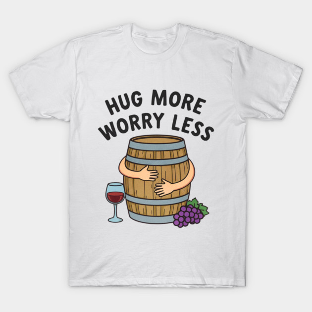 Hug More Worry Less Funny Wine Lover drinking Cocktail T-Shirt by shirtlux