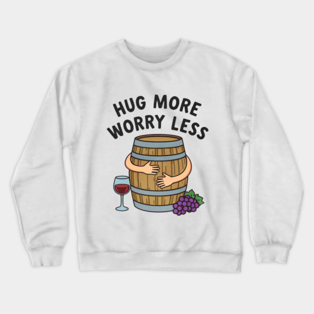 Hug More Worry Less Funny Wine Lover drinking Cocktail Crewneck Sweatshirt by shirtlux