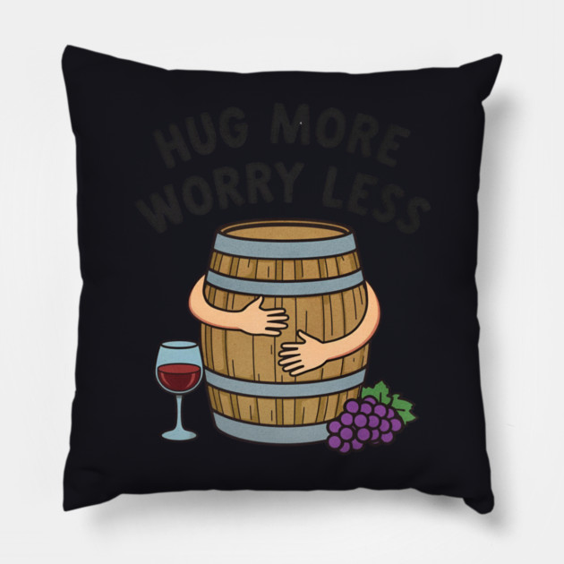 Hug More Worry Less Funny Wine Lover drinking Cocktail Pillow by shirtlux
