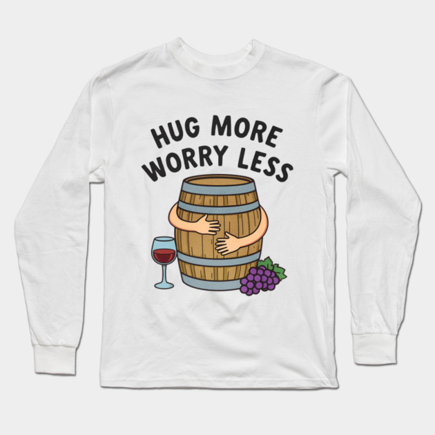 Hug More Worry Less Funny Wine Lover drinking Cocktail Long Sleeve T-Shirt by shirtlux