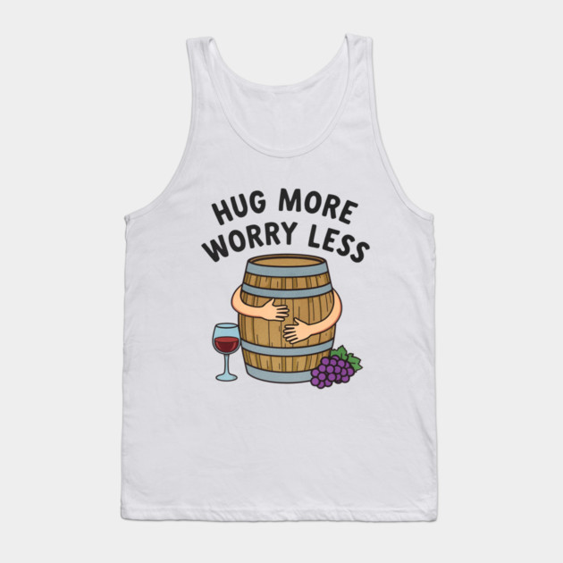Hug More Worry Less Funny Wine Lover drinking Cocktail Tank Top by shirtlux