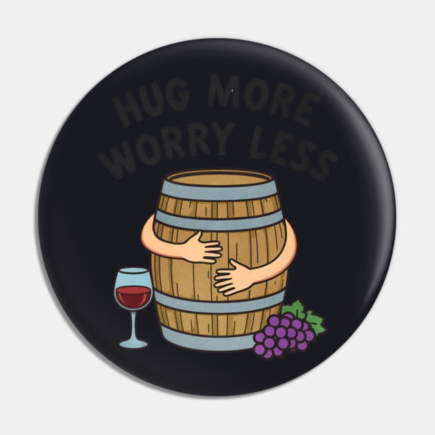 Hug More Worry Less Funny Wine Lover drinking Cocktail Pin by shirtlux