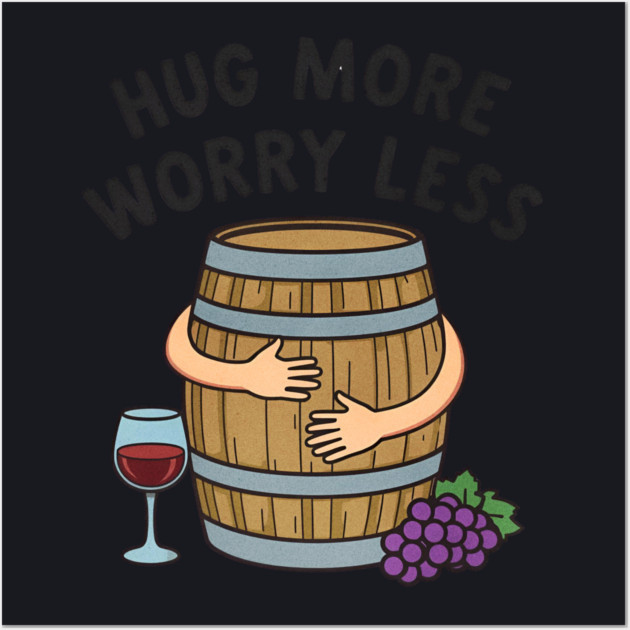 Hug More Worry Less Funny Wine Lover drinking Cocktail Wall Art by shirtlux