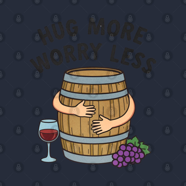 Hug More Worry Less Funny Wine Lover drinking Cocktail by shirtlux