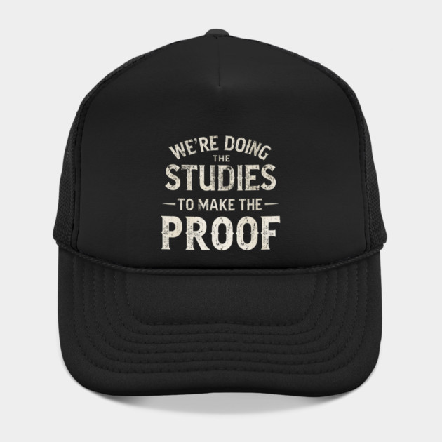 We’re doing the studies to make the proof Funny Science Quote by shirtlux