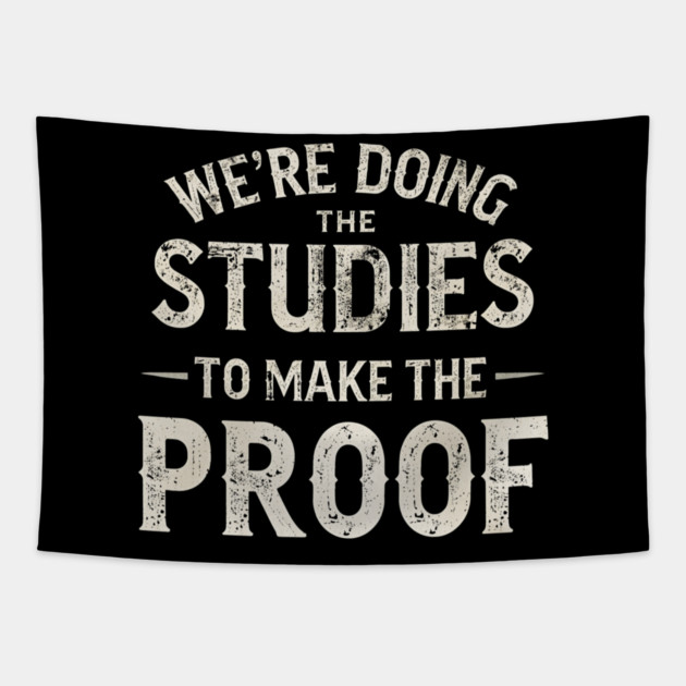 We’re doing the studies to make the proof Funny Science Quote Tapestry by shirtlux