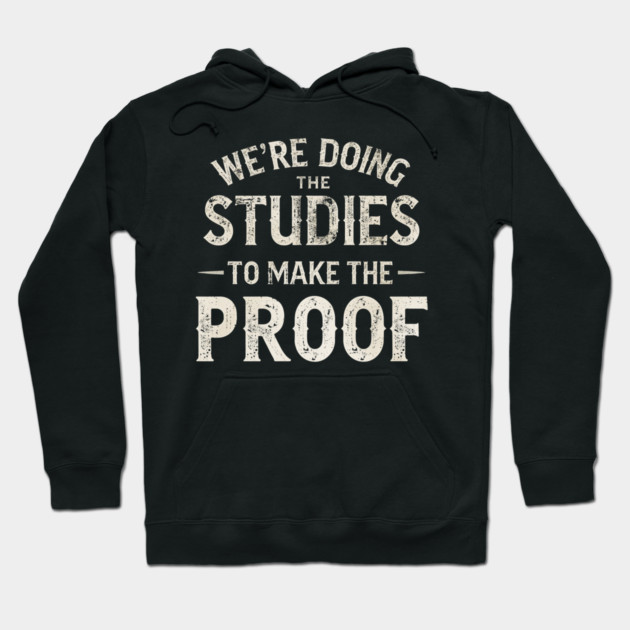 We’re doing the studies to make the proof Funny Science Quote Hoodie by shirtlux