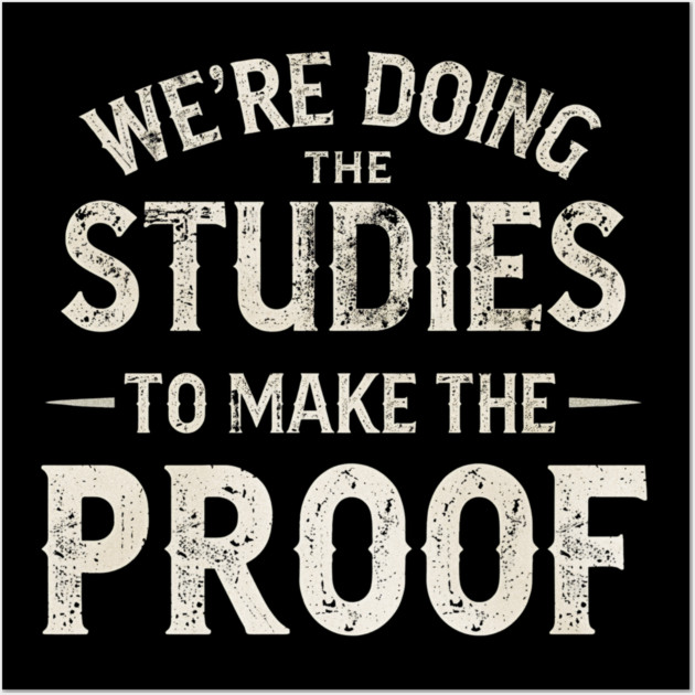We’re doing the studies to make the proof Funny Science Quote Wall Art by shirtlux