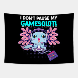 I Dont Pause My Gamesolotl Axolotl Video Game 209 Tapestry