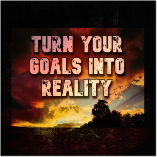 turn your goals into reality Posters and Art