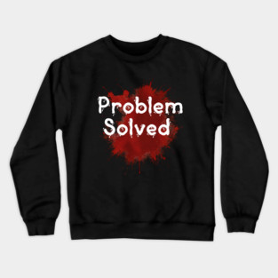 problem solved Crewneck Sweatshirt