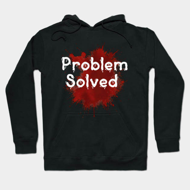 problem solved Hoodie by ArtistTee ⭐⭐⭐⭐⭐