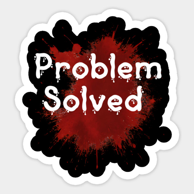 problem solved Sticker by ArtistTee ⭐⭐⭐⭐⭐