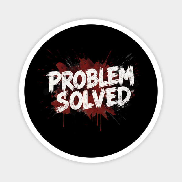 Problem-Solved Magnet by ArtistTee ⭐⭐⭐⭐⭐