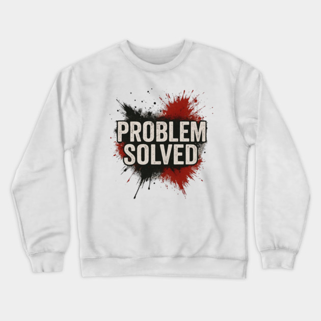 Problem Solved Grunge Typography Streetwear Crewneck Sweatshirt by ArtistTee ⭐⭐⭐⭐⭐