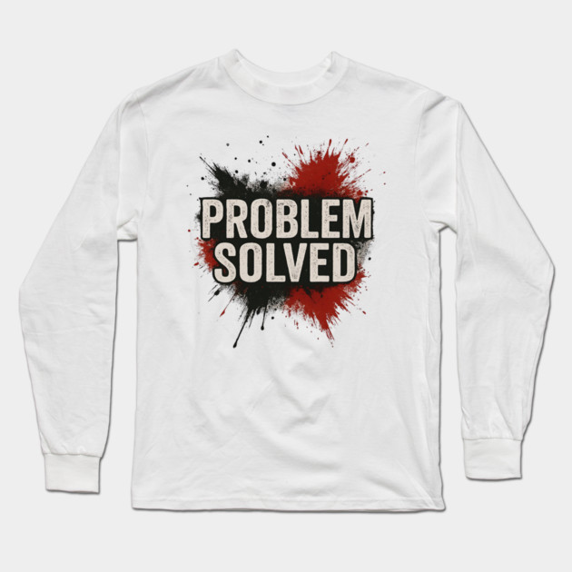Problem Solved Grunge Typography Streetwear Long Sleeve T-Shirt by ArtistTee ⭐⭐⭐⭐⭐