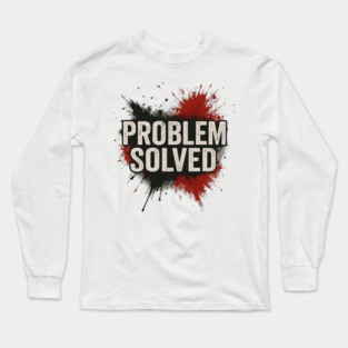 Problem Solved Grunge Typography Streetwear Long Sleeve T-Shirt