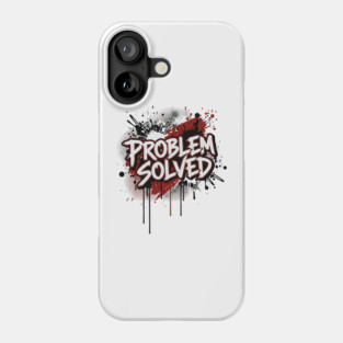 PROBLEM SOLVED Phone Case
