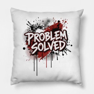 PROBLEM SOLVED Pillow