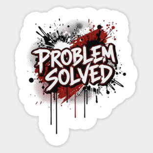 PROBLEM SOLVED Sticker