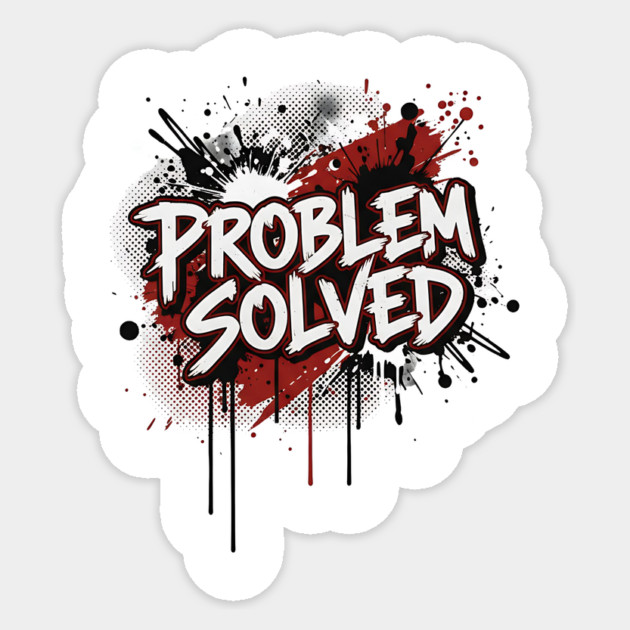 PROBLEM SOLVED Sticker by ArtistTee ⭐⭐⭐⭐⭐