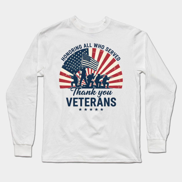 Honoring All Who Served | Thank You Veterans Day Patriotic American Flag Soldiers Long Sleeve T-Shirt by ArtistTee ⭐⭐⭐⭐⭐