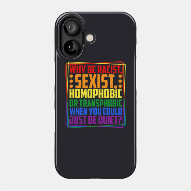 Why Be Racist, Sexist, Homophobic, or Transphobic? Phone Case by Charles's Store 8