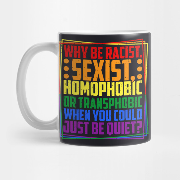 Why Be Racist, Sexist, Homophobic, or Transphobic? by Charles's Store 8