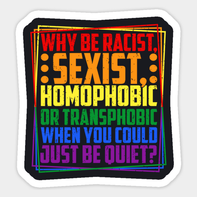 Why Be Racist, Sexist, Homophobic, or Transphobic? Magnet by Charles's Store 8