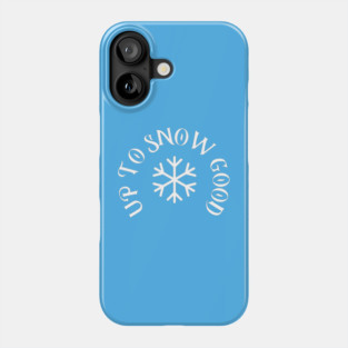 Up to Snow Good Phone Case