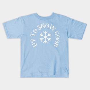 Up to Snow Good Kids T-Shirt