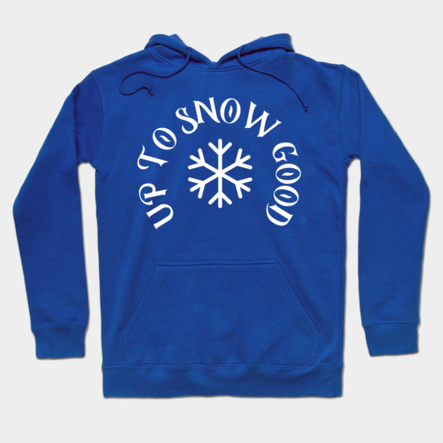 Up to Snow Good Hoodie by DonWillisJrArt