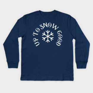 Up to Snow Good Kids Long Sleeve T-Shirt